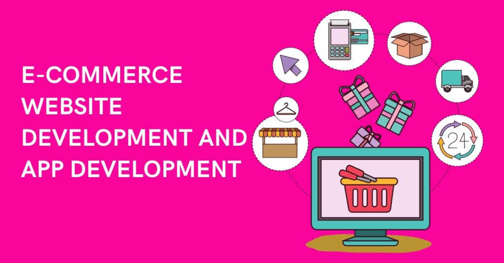 E-commerce Website Development and App Development